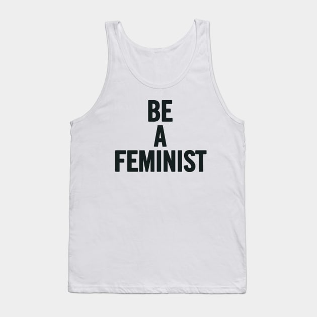 Be A Feminist Tank Top by sergiovarela